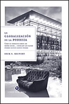 La globalizacion de la pobreza: como se enriquecieron los paises ricos y por que los paises pobres siguen siendo pobres