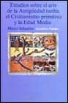 Estudios sobre arte de la antigÜedad tardia, el cristianismo prim itivo y la edad media