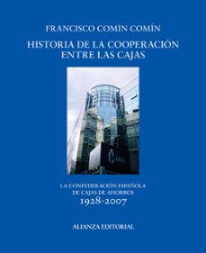 Historia de la cooperacion entre las cajas: la confederacion espa Ñola de cajas de ahorros 1928-2007