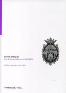 Catedra jorge juan (ciclo de conferencias, curso 2005-2006)