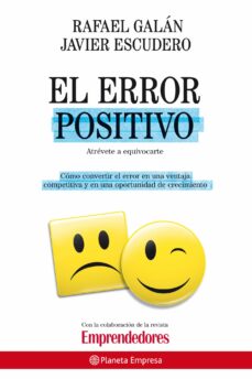 El error positivo: el fracaso como antesala del exito: como conve rtir el error en una ventaja competitiva y en una oportunidad de crecimiento