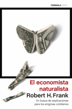 El economista naturalista: en busca de explicaciones para los enigmas cotidianos