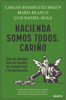 Hacienda somos todos, cariÑo: como nos engaÑan para que creamos que pagamos poco y por nuestro bien