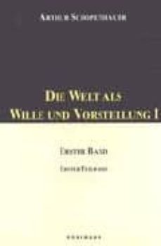 Die welt als wille und vorstellung, i: erster band, erster teilba nd