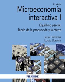 Microeconomia interactiva i: equilibrio parcial. teoria de la produccion y la oferta