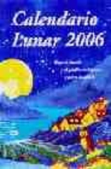 Calendario lunar 2006: para el huerto y el jardin ecologicos y pa ra tu salud