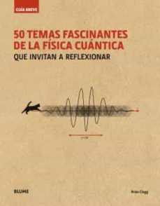 Guia breve 50 temas fascinantes de la fisica cuantica (rustica): que invitan a reflexionar