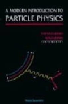 A modern introduction to particle physics (edición en inglés)