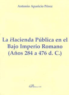 La hacienda publica en el bajo imperio romano (aÑos 284 a 476 d.c .)