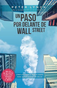 Un paso por delante de wall street: como utilizar lo que ya sabes para ganar dinero en bolsa