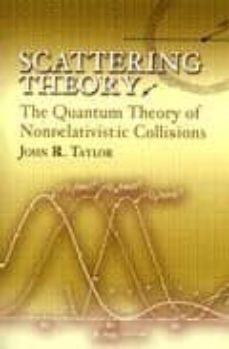 Scattering theory: the quantum theory of nonrelativistic collisions (edición en inglés)