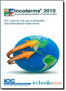 Incoterms 2010: icc rules for the use of domestic and internation al trade terms (edición en inglés)