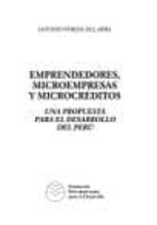 Emprendedores, microempresas y microcreditos: una propuesta para el desarrollo del peru