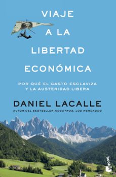 Viaje a la libertad economica: por que el gasto esclaviza y la austeridad libera