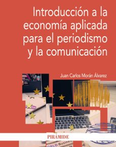 IntroducciÓn a la economÍa aplicada para el periodismo y la comun icaciÓn