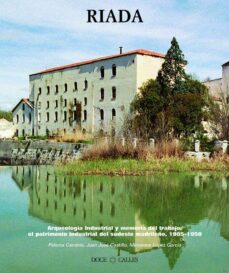 Riada, estudios sobre aranjuez. arqueologia industrial y memoria del trabajo: el patrimonio industrial del sudeste madrileÑo, 1905-1950