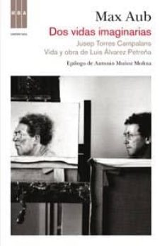 Dos vidas imagimarias: jusep torres campalans; vida y obra de lui s alvarez petreÑa (epilogo: antonio muÑoz molina)