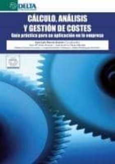 Calculo, analisis y gestion de costes: guia practica para su apli cacion en la empresa