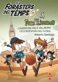 Els forasters del temps 9: l aventura dels vallbona amb els inventors del futbol (edición en catalán)