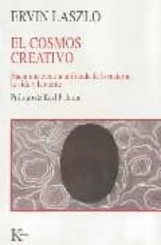 El cosmos creativo: hacia una ciencia unificada de la materia, la vida y la mente