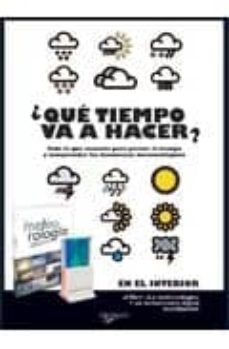 ¿que tiempo va a hacer?: todo lo que necesita para prever el tie mpo y comprender los fenomenos meteorologicos