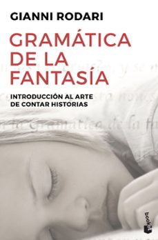 Gramatica de la fantasia:introduccion al arte de contar historias