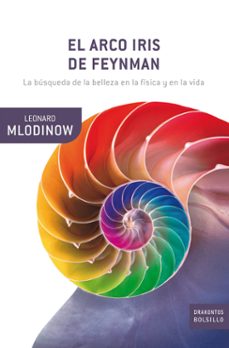 El arco iris de feynman. la busqueda de la belleza en la fisica y en la vida