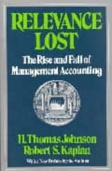 Relevance lost: the rise and fall of management accounting (edición en inglés)