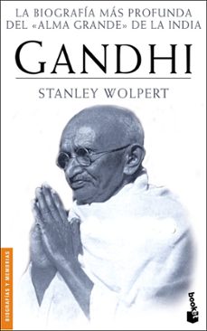 Gandhi: la biografia mas profunda del alma grande de la india