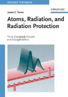 Atoms, radiation and radiation protection (3 rev. ed.) (edición en inglés)