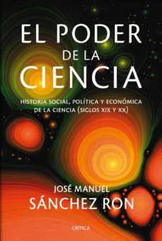 El poder de la ciencia: historia social, politica y economica de la ciencia (siglos xix y xx)