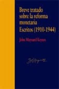 Breve tratado sobre la reforma monetaria: escritos (1910-1944)