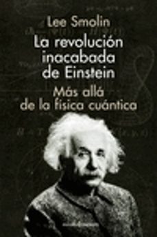 La revolucion inacabada de einstein: mas alla de la fisica cuantica