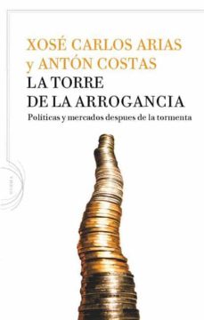 La torre de la arrogancia: politicas y mercados despues de la tor menta