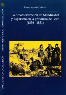 La desamortizacion de mendizabal y espartero en la provincia de l eon (1836-1851)