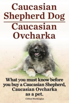 Caucasian shepherd dog. caucasian ovcharka. what you must know before you buy a caucasian shepherd dog, caucasian ovcharka as a pet.