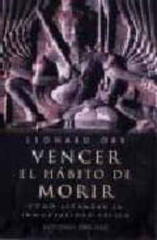 Vencer el habito de morir: como alcanzar la inmortalidad fisica