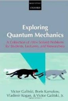 Exploring quantum mechanics: a collection of 700+ solved problems for students, lecturers, and researchers (edición en inglés)