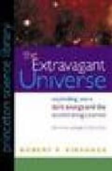 THE EXTRAVAGANT UNIVERSE: EXPLODING STARS, DARK ENERGY, AND THE A CCELERATING COSMOS (edición en inglés)