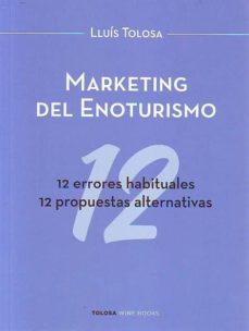 Marketing del enoturismo. 12 errores fundamentales, 12 propuestas alternativas