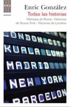 Todas las historias y un epilogo: historias de londres, historias de nueva york, historias de roma