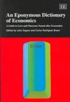 An eponymous dictionary of economics: a guide to laws and theorem s named after economist (edición en inglés)