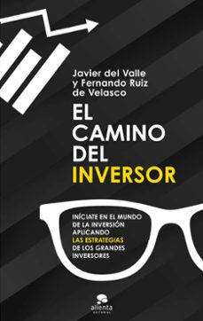 El camino del inversor: iniciate en el mundo de la inversion aplicando las estrategias de los grandes inversores