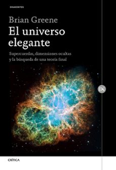 El universo elegante: supercuerdas, dimensiones ocultas y la busqueda de una teoria final