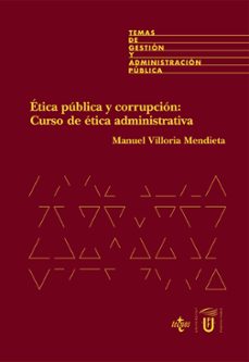 Etica publica y corrupcion, curso de etica administrativa