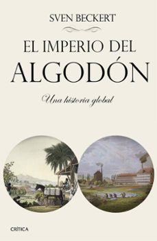 El imperio del algodon: el rostro oculto de la civilizacion industrial