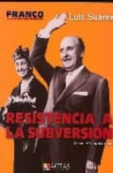 Resistencia a la subversion: desde 1961 hasta 1967 (franco: croni ca de un tiempo, tomo v)