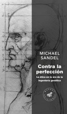 Contra la perfeccion: la etica en la era de la ingenieria genetica