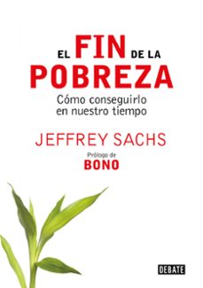 El fin de la pobreza: como conseguirlo en nuestro tiempo