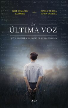 LA ULTIMA VOZ: ROY J. GLAUBER Y EL INICIO DE LA ERA ATOMICA